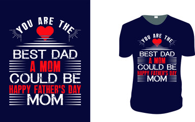 you are the best dad a mom could be. father's day T-Shirt, father's day Vector graphic for t shirt. Vector graphic, typographic poster or t-shirt. father's day style background, logo.