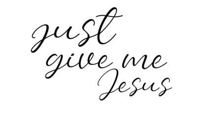 Just give me Jesus, Jesus Quote, Typography for print or use as poster, card, flyer or T Shirt