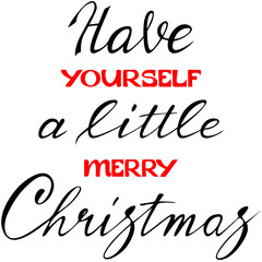 Have yourself a little merry Christmas  lettering vector image. Hand written lettering quote plus calligraphic elements for holiday posters, cards