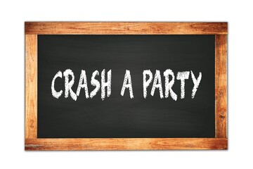 CRASH  A  PARTY text written on wooden frame school blackboard.