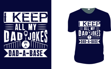 I Keep All My Dad Jokes in A Dad-A-Base. father's day T-Shirt, father's day Vector graphic for t shirt. Vector graphic, typographic poster or t-shirt. father's day style background, logo.
