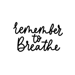 Remember to breathe motivational design template. Inspirational quote for mental health, daily reminder, broken heart, self love, body positive, stress situations. Vector illustration.