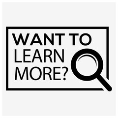 Want to Learn more? typography with magnifying glass. Creative lettering vector.	