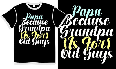 papa because grandpa is for old guys, dad lover, family papa design, papa gift birthday, grandpa day t shirt design, illustration concept text design
