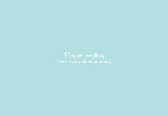 Pray for everything wall print art, Inspirational quote, Modern Art Poster, Minimalist Print, Home Decor, christian text on blue background, nice card, motivational banner, vector illustration