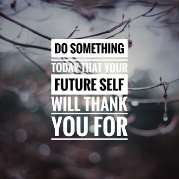 Inspirational motivating quote on blur background, "Do something today that your future self will thank you for"