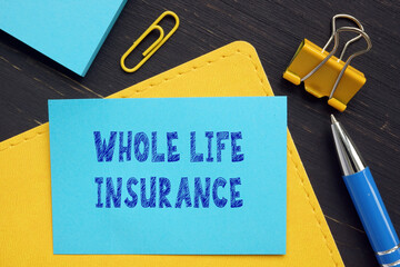 Financial concept meaning WHOLE LIFE INSURANCE with phrase on the financial document