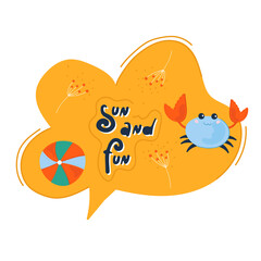 Creative speech bubble Sun and fun. Doodle colorful summer sticker with cute icons. Stylized quote and slogan. Perfect for the design of mugs, gifts, textiles, cards, banners, posters, web and more
