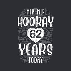 Birthday anniversary event lettering for invitation, greeting card and template, Hip hip hooray 62 years today.