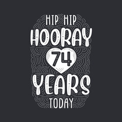 Birthday anniversary event lettering for invitation, greeting card and template, Hip hip hooray 74 years today.
