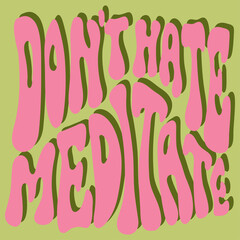 Naklejka na ściany i meble 'Don't hate meditate' colorful motivational poster in 70s retro style. Colorful lettering illustration