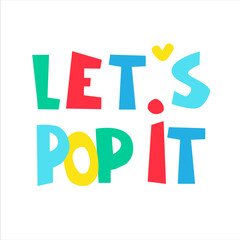 Let's Pop It. Hand-lettered catchy phrase, promotion slogan for popular fidget toy. Isolated on white background