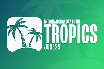 Fototapeta premium International Day of the Tropics. June 29. Holiday concept. Template for background, banner, card, poster with text inscription. Vector EPS10 illustration.