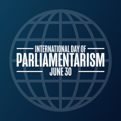 International Day of Parliamentarism. June 30. Holiday concept. Template for background, banner, card, poster with text inscription. Vector EPS10 illustration.