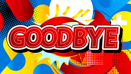 Comic book Goodbye word. Bright cartoon vector illustration in retro pop art style. Comic text effects.