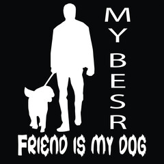 My Best Friend Is My Dog T Shirt design