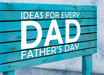 Fathers day Present. Ideas For Every DAD. Father's Day Greetings Presents. White text Written in Grungy Turquoise Wooden Board. Grunge Wall. Vintage Wood. Blue Wooden banner  