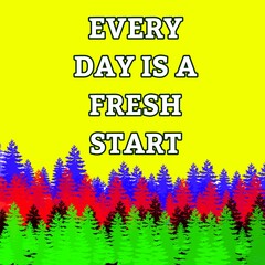 Illustration images with quotes "every day is a fresh start" on yellow background