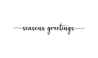 Seasons Greetings - Motivation and inspiration positive quote lettering phrase calligraphy, typography. Hand written black text with white background. Vector element.