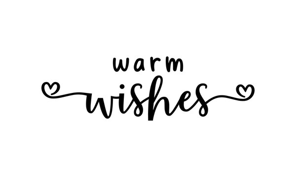 Warm Wishes - Motivation and inspiration positive quote lettering phrase calligraphy, typography. Hand written black text with white background. Vector element.