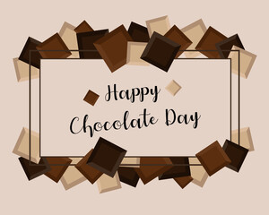Happy chocolate day frame for holiday banner or celebration or world sweetest day. Assortment of bitter dark, white, and brown milk chocolate squares. Assorted cubes and pieces for a greeting card.
