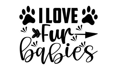 I Love Fur Babies-craft design is perfect for projects, to be printed on t-shirts and any projects that need handwriting taste. Vector eps.