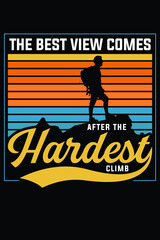 The Best View Comes After The Hardest Climb Hiking T-Shirt Design
