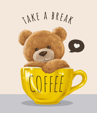 take a break slogan with bear toy in coffee cup ,vector illustration for t-shirt.