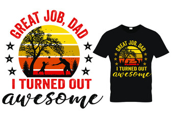 fathers day dad t shirt design quote -great job dad I turned out awesome.
