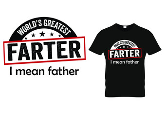 fathers day dad t shirt design quote -world's greatest farter I mean father.