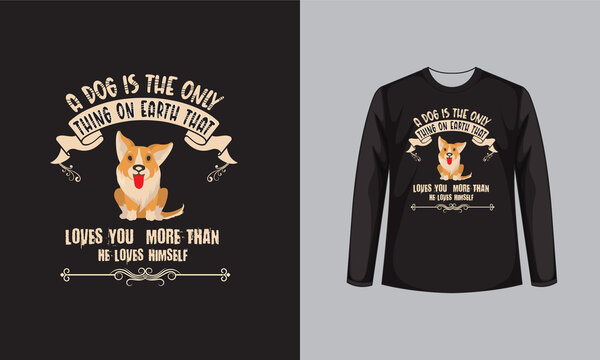 A dog is the only think, T shirt design.
