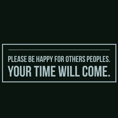  A very beautiful and life grooming  2d typography text on images, please be happy for others people your time will come on image , banners typography