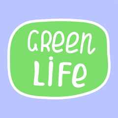 Green life. ecological sticker, label. Hand drawn ecology lettering, design poster, t shirt design, sticker, emblem, banner
