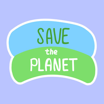 Save the planet. Ecological sticker, label. Hand drawn ecology lettering, design poster, t shirt design, sticker, emblem, banner