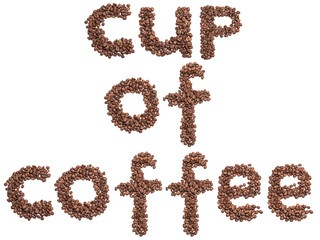 The phrase "cup of coffee" is made from coffee beans. Isolate on a white background.