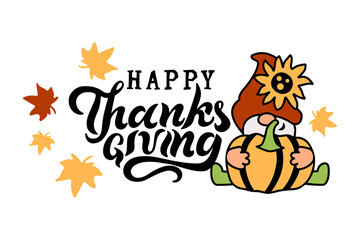 Happy Thanksgiving handwritten lettering and adorable gnome with pumpkin, sunflower and fall leaves on white background. Vector illustration.