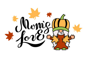 Mom's Love hand drawn lettering and pumpkin gnome on white background. Vector illustration.