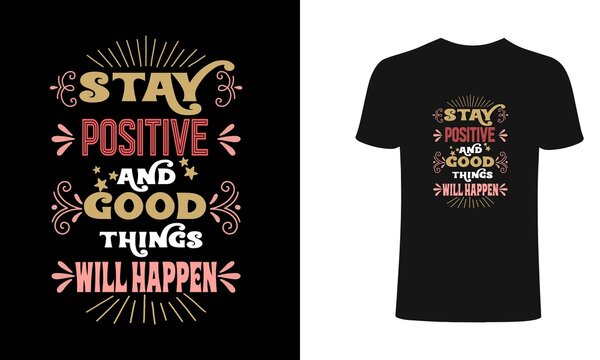 Stay positive and good things will happen-Typography t-shirt.typography t shirt design. Typography t shirt, vector, design it can use for label, logo, sign, sticker for printing for the family t-shirt