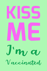 Kiss me. I'm a vaccinated typography poster, t-shirt,  and background design.