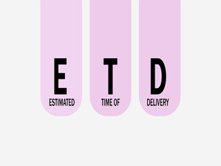 ETD - Estimated Time of Delivery. 