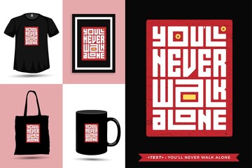 Typographic Quote inspiration Tshirt You'll Never Walk Alone for print. Typography lettering vertical design template poster, mug, tote bag, clothing, and merchandise