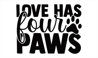 Love has four Paws-Handwritten inspirational quote about pet. Typography lettering design. Vector illustration isolated on white background.