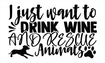 I just want to drink wine and rescue Animals-Hand drawn lettering on white background. Design element for T-shirts, poster, card, banner. Vector illustration