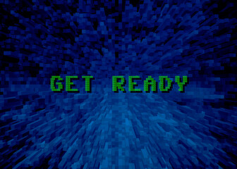 The green text message Get ready, over an abstract 3d world of blue blocks, apparently moving toward the viewer.
