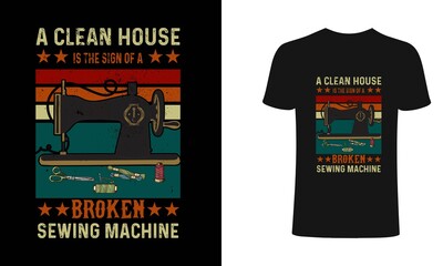 A clean house is the sign of a broken sewing machine sewing T Shirt Design, Sewing women power T Shirt Design , sewing Lover T Shirt Design, typography, vintage t shirt, apparel, Print for posters, cl