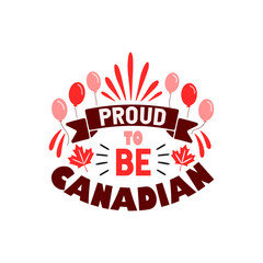 Proud to be canadian, Canada day quotes lettering