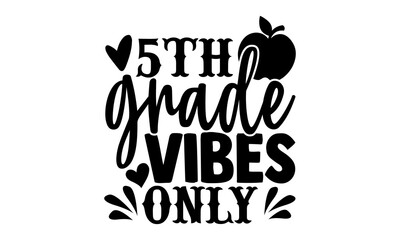 5th grade vibes only - 5th grade t shirts design, Hand drawn lettering phrase, Calligraphy t shirt design, Isolated on white background, svg Files for Cutting Cricut and Silhouette, EPS 10 - obrazy, fototapety, plakaty