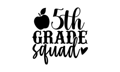 5th grade squad - 5th grade t shirts design, Hand drawn lettering phrase, Calligraphy t shirt design, Isolated on white background, svg Files for Cutting Cricut and Silhouette, EPS 10 - obrazy, fototapety, plakaty