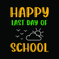 Happy Last day of school. School t-shirt gift for teacher's day