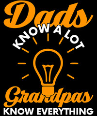 Dads know a lot of grandpas know everything t-shirt design for fathers day.